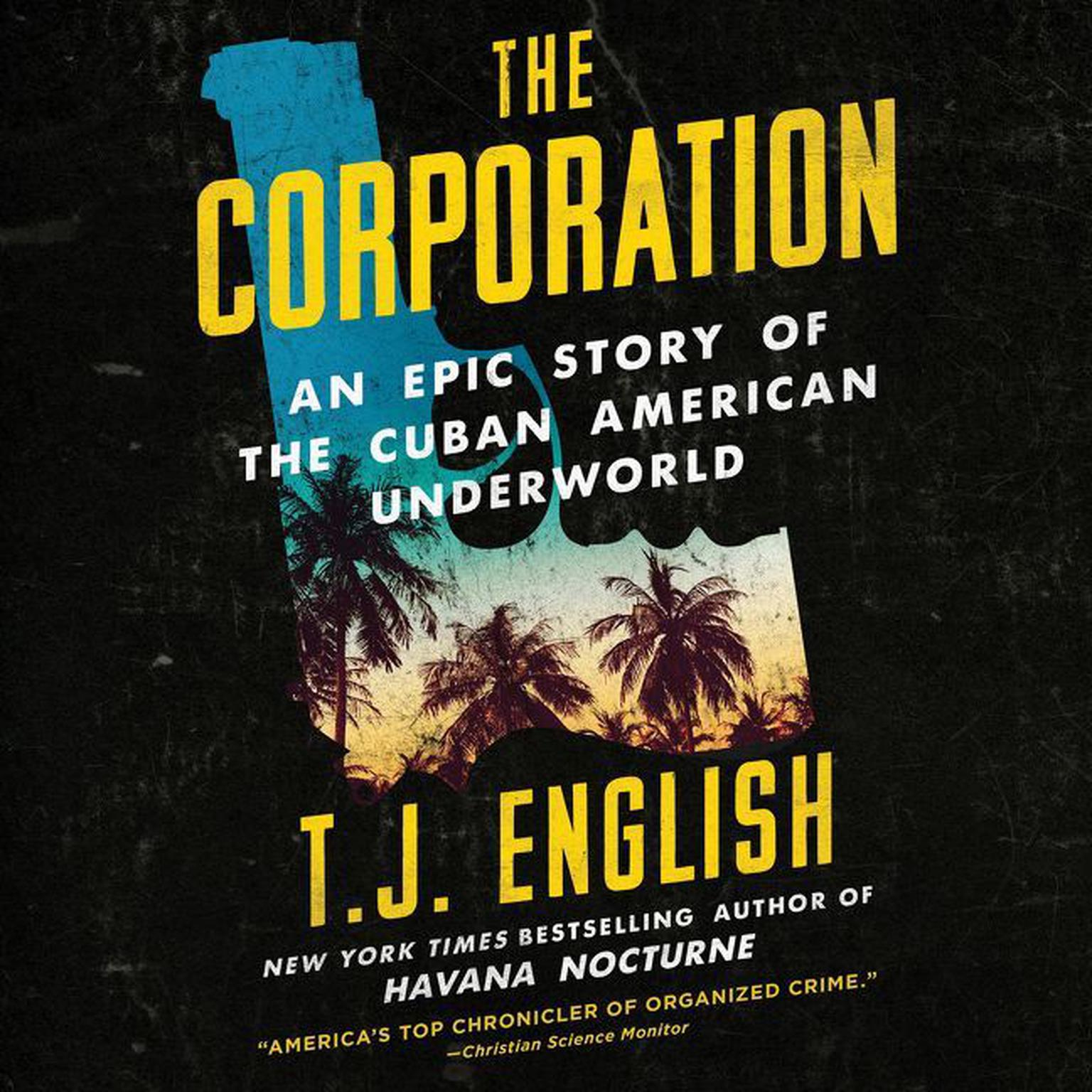 The Corporation: An Epic Story of the Cuban American Underworld Audiobook, by T. J. English