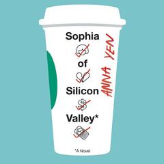 Sophia of Silicon Valley: A Novel Audiobook, by Anna Yen