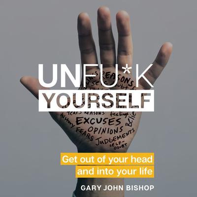 Unfu*k Yourself: Get Out of Your Head and into Your Life Audiobook, by 