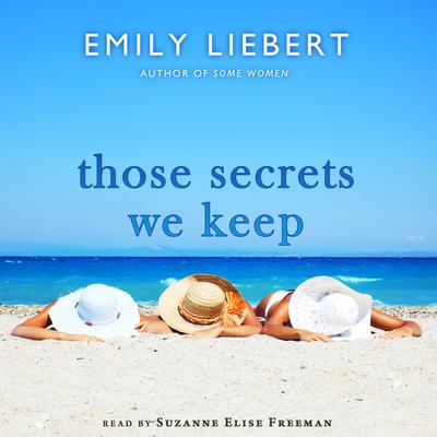 Those Secrets We Keep Audiobook, by Emily Liebert
