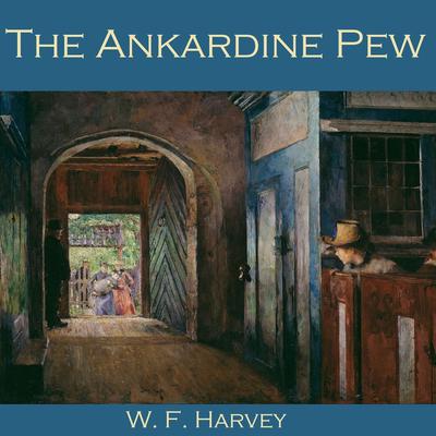 The Ankardine Pew Audiobook, by W. F.  Harvey