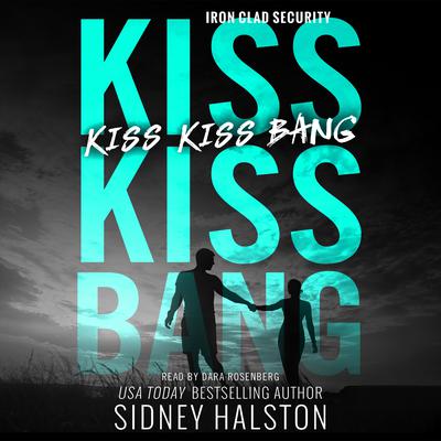 Kiss Kiss Bang: An Iron Clad Security Novel Audiobook, by Sidney Halston