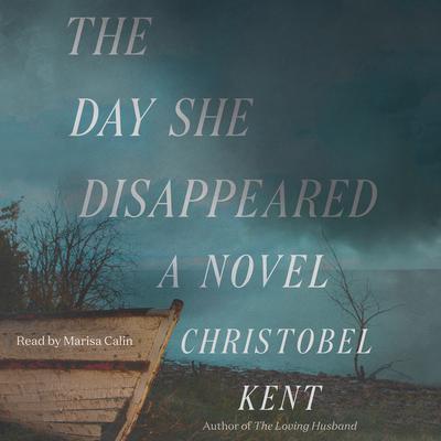 The Day She Disappeared: A Novel Audiobook, by Christobel Kent