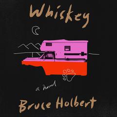 Whiskey: A Novel Audiobook, by Bruce Holbert