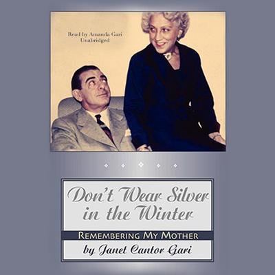 Don’t Wear Silver in the Winter: Remembering My Mother Audiobook, by Janet Cantor Gari