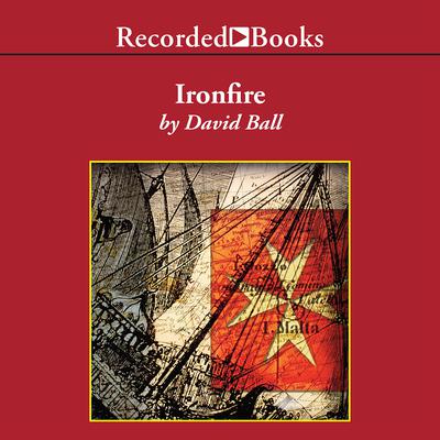 Ironfire: An Epic Novel of Love and War Audiobook, by David Ball