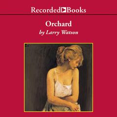 Orchard: A Novel Audiobook, by Larry Watson