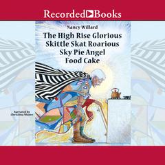 The High Rise Glorious Skittle Skat Roarious Sky Pie Angel Food Cake Audiobook, by Nancy Willard