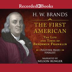 The First American: The Life and Times of Benjamin Franklin Audiobook, by H. W. Brands