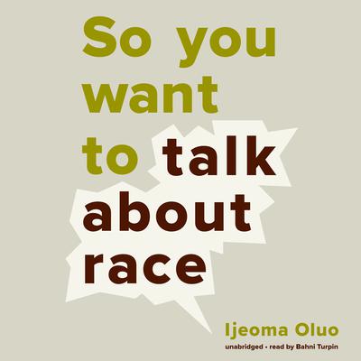 So You Want to Talk about Race Audiobook, by Ijeoma Oluo