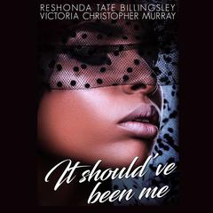 It Shouldve Been Me Audiobook, by ReShonda Tate Billingsley
