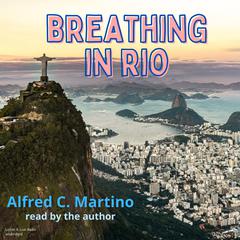 Breathing In Rio Audiobook, by Alfred C. Martino