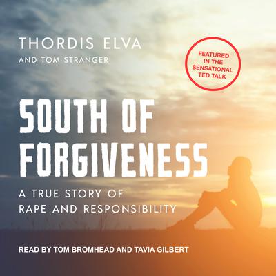 South of Forgiveness: A True Story of Rape and Responsibility Audiobook, by Thordis Elva