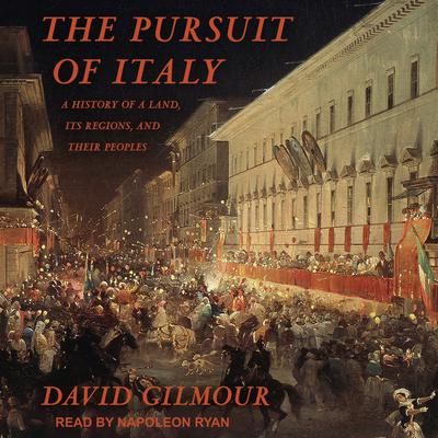 The Pursuit of Italy: A History of a Land, Its Regions, and Their Peoples Audiobook, by David Gilmour