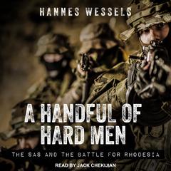 A Handful of Hard Men: The SAS and the Battle for Rhodesia Audiobook, by Hannes Wessels