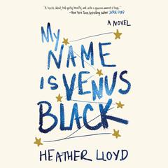 My Name Is Venus Black: A Novel Audiobook, by Heather Lloyd