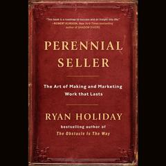 Perennial Seller: The Art of Making and Marketing Work that Lasts Audiobook, by Ryan Holiday
