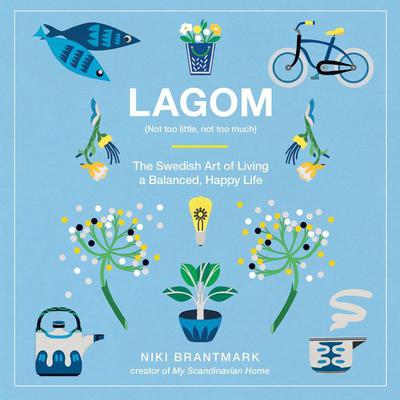 Lagom: Not Too Little, Not Too Much: The Swedish Art of Living a Balanced, Happy Life Audiobook, by Niki Brantmark
