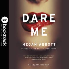 Dare Me: Booktrack Edition: A Novel Audiobook, by Megan Abbott
