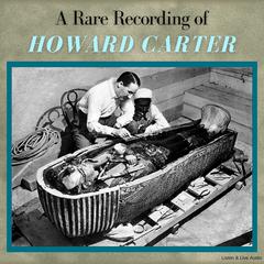 A Rare Recording of Howard Carter Audiobook, by Howard Carter