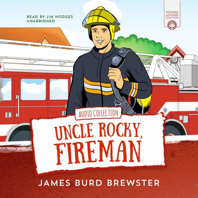 The Adventures of Uncle Rocky, Fireman: Audio Collection Audiobook, by James Burd Brewster