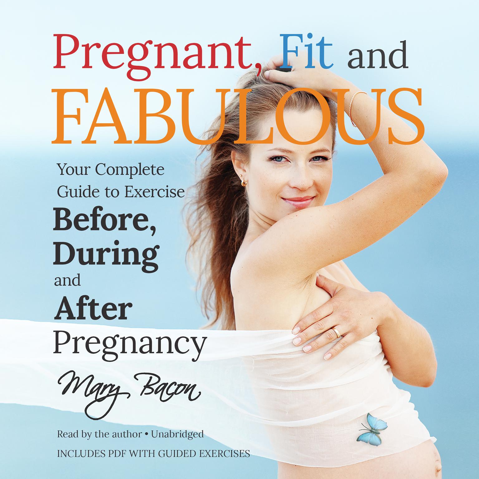 Pregnant, Fit, and Fabulous: Your Complete Guide to Exercise before, during, and after Pregnancy Audiobook, by Mary Bacon