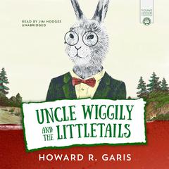 Uncle Wiggily and the Littletails Audiobook, by Howard Garis