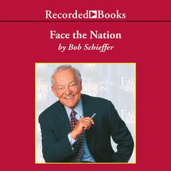 Face the Nation: My Favorite Stories from the First 50 Years of the Award-Winning News Broadcast Audiobook, by Bob Schieffer