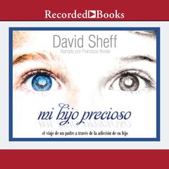 Mi hijo precioso (My Precious Son): El viaje de un padre a traves de la adiccion de su hijo Audiobook, by David Sheff