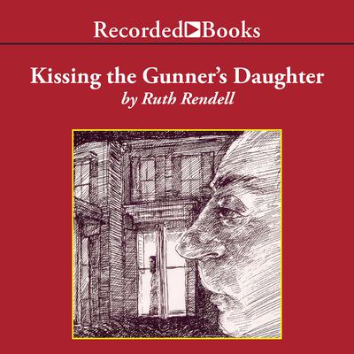 Kissing the Gunners Daughter Audiobook, by Ruth Rendell