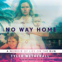 No Way Home: A Memoir of Life on the Run Audiobook, by Tyler Wetherall