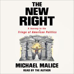 The New Right: A Journey to the Fringe of American Politics Audiobook, by 