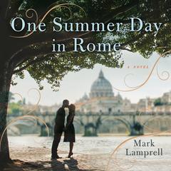 One Summer Day in Rome: A Novel Audiobook, by Mark Lamprell