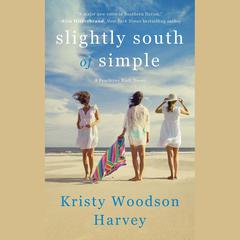 Slightly South of Simple Audiobook, by Kristy Woodson Harvey