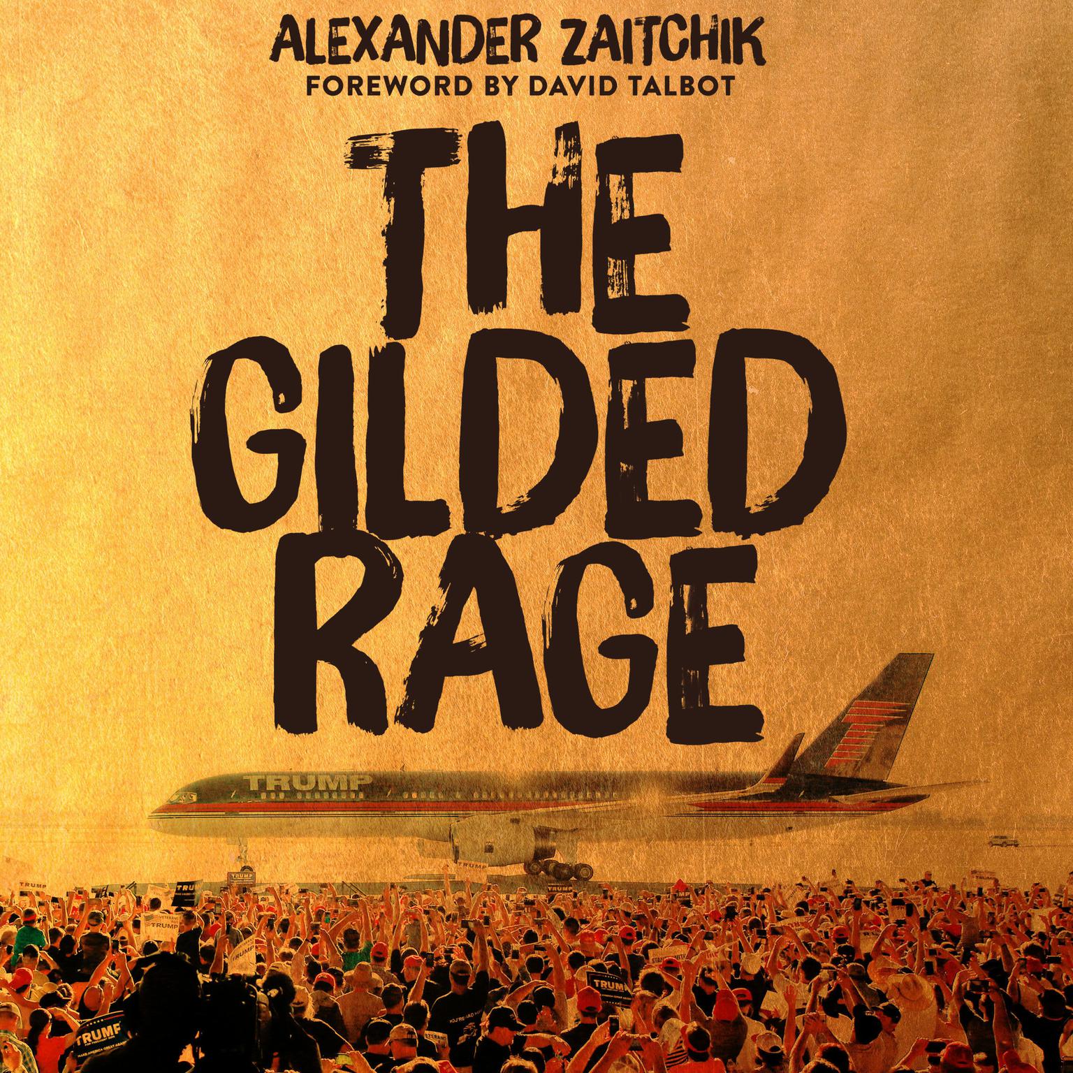 The Gilded Rage: A Wild Ride Through Donald Trumps America Audiobook, by Alexander Zaitchik