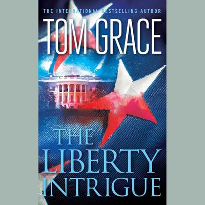 The Liberty Intrigue: A Novel Audiobook, by Tom Grace