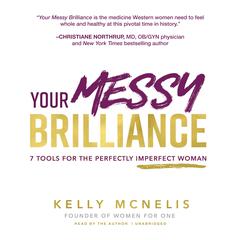 Your Messy Brilliance: 7 Tools for the Perfectly Imperfect Woman Audiobook, by Kelly McNelis