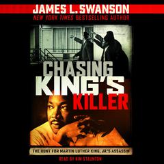 Chasing King’s Killer: The Hunt for Martin Luther King, Jr.s Assassin Audiobook, by James L. Swanson