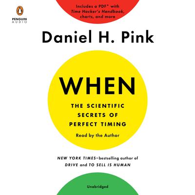 When: The Scientific Secrets of Perfect Timing: The Scientific Secrets of Perfect Timing Audiobook, by Daniel H. Pink