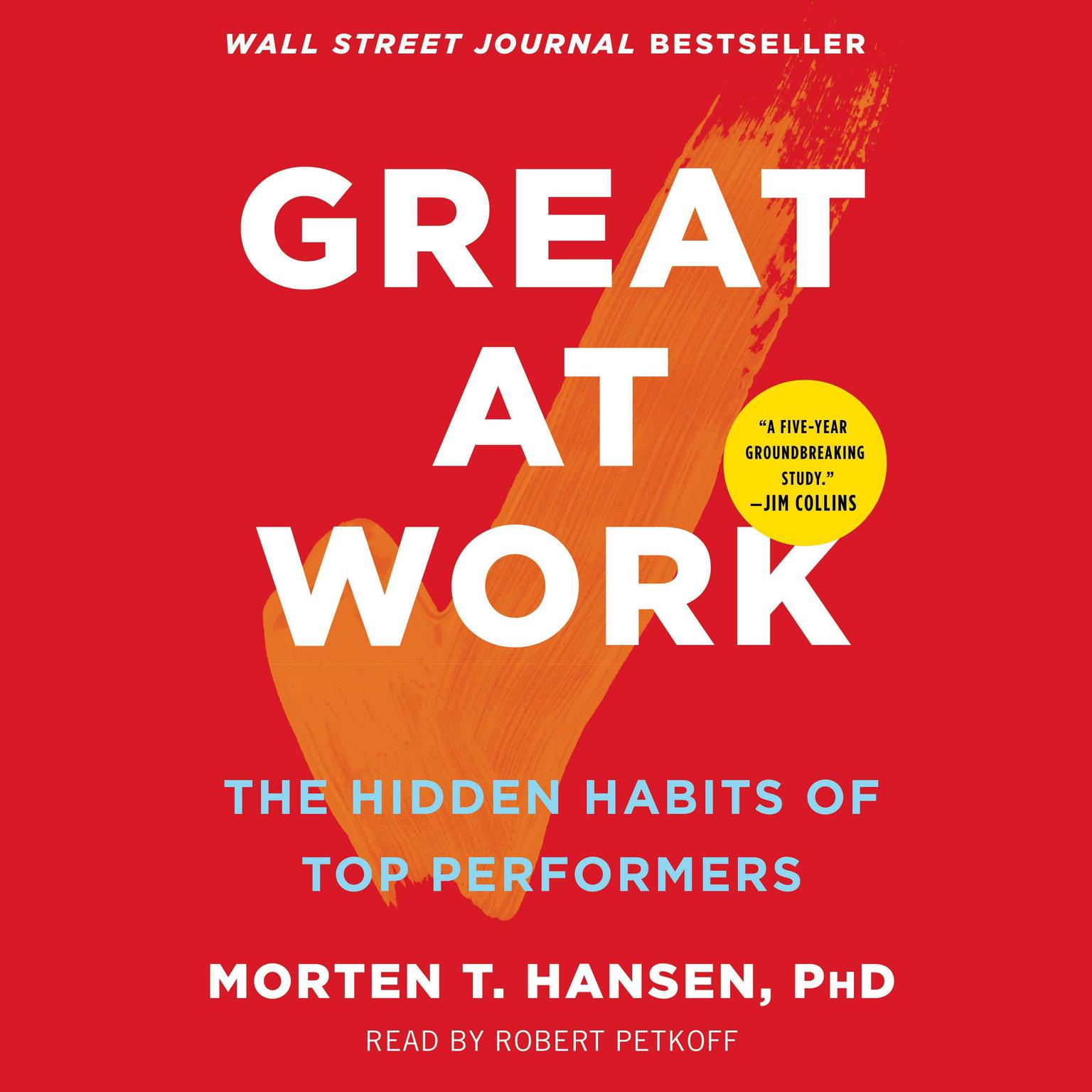 Great at Work: How Top Performers Do Less, Work Better, and Achieve More Audiobook, by Morten T. Hansen
