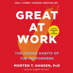 Great at Work: How Top Performers Do Less, Work Better, and Achieve More Audiobook, by 