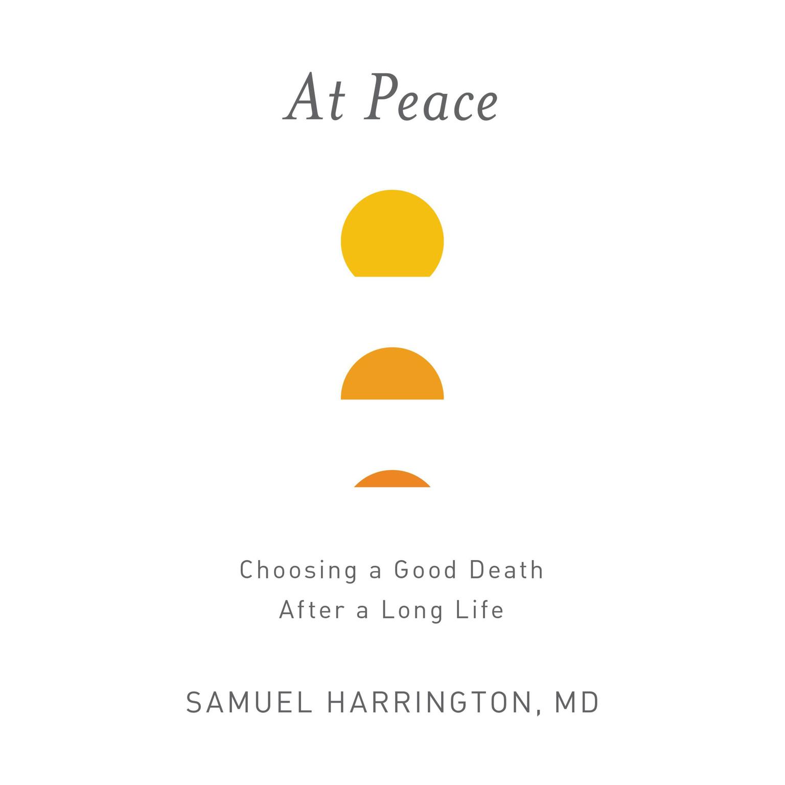 At Peace: Choosing a Good Death After a Long Life Audiobook, by Samuel Harrington