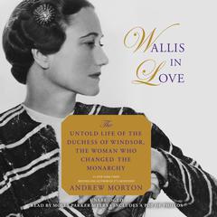 Wallis in Love: The Untold Life of the Duchess of Windsor, the Woman Who Changed the Monarchy Audiobook, by 