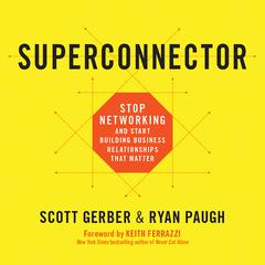 Superconnector: Stop Networking and Start Building Business Relationships that Matter Audiobook, by Scott Gerber
