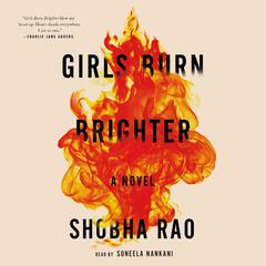 Girls Burn Brighter: A Novel Audiobook, by Shobha Rao