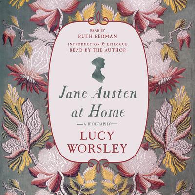 Jane Austen at Home: A Biography Audiobook, by Lucy Worsley