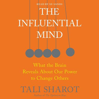 The Influential Mind: What the Brain Reveals About Our Power to Change Others Audiobook, by Tali Sharot