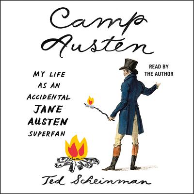 Camp Austen: My Life as an Accidental Jane Austen Superfan Audiobook, by Ted Scheinman