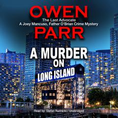 A Murder on Long Island: The Last Advocate; A Joey Mancuso, Father O’Brian Crime Mystery Audiobook, by Owen Parr