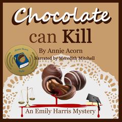 Chocolate Can Kill: An Emily Harris Mystery Audiobook, by Annie Acorn